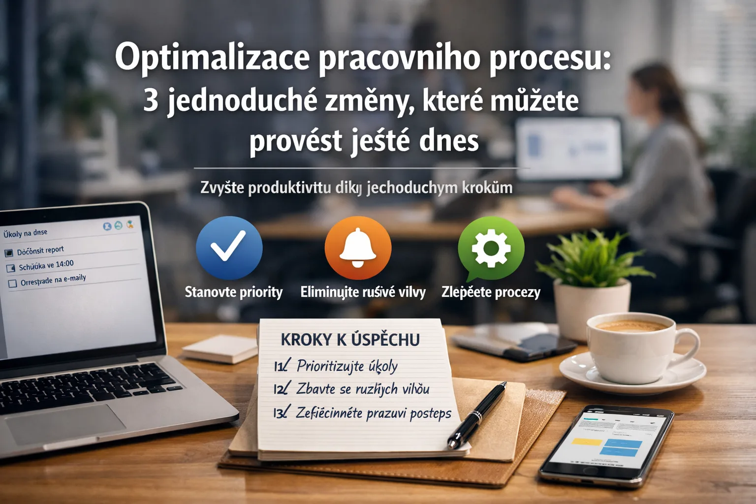 Optimalizace pracovního procesu: 3 jednoduché změny, které můžete provést ještě dnes